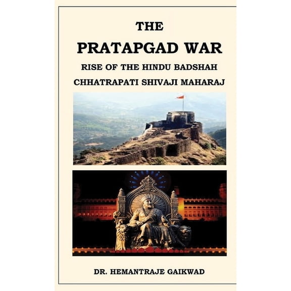 The Pratapgad War: Rise of the Hindu Badshah Chhatrapati Shivaji Maharaj, (Paperback)