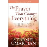 STORMIE OMARTIAN; MOORE The Prayer That Changes Everything : The Hidden Power of Praising God (Paperback)