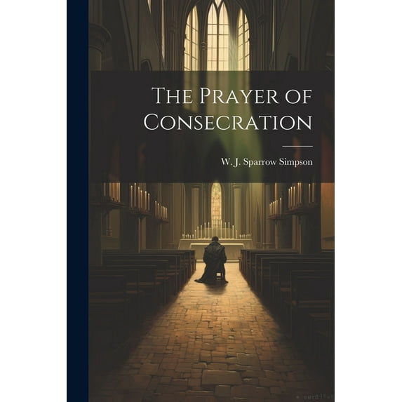 The Prayer of Consecration (Paperback)