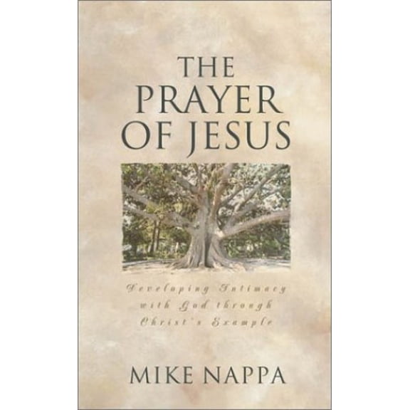 Pre-Owned The Prayer of Jesus: Developing Intimacy with God Through Christ's Example (Paperback) 1586603914 9781586603915