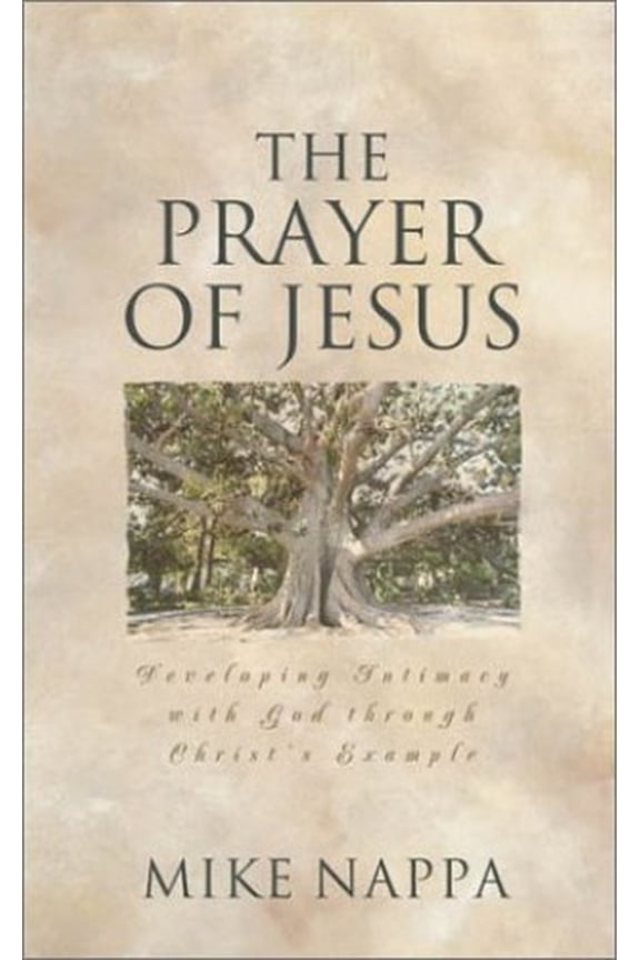 Pre-Owned The Prayer of Jesus: Developing Intimacy with God Through Christ's Example (Paperback) 1586603914 9781586603915