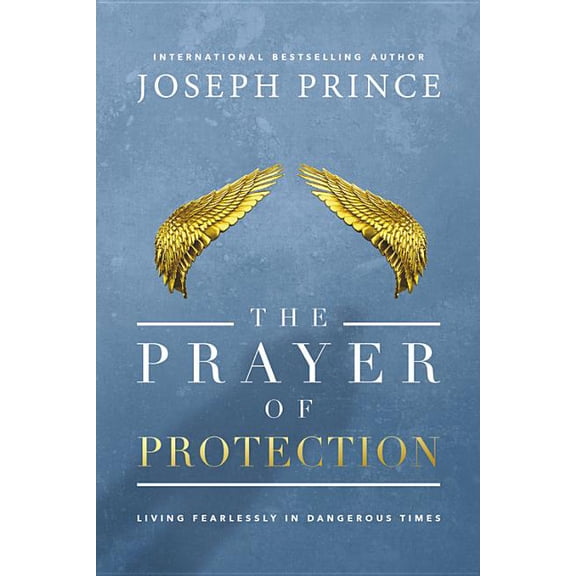 The Prayer of Protection: Living Fearlessly in Dangerous Times, (Paperback)