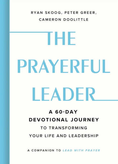 The Prayerful Leader: A 60-Day Devotional Journey to Transforming Your Life and Leadership, (Hardcover)