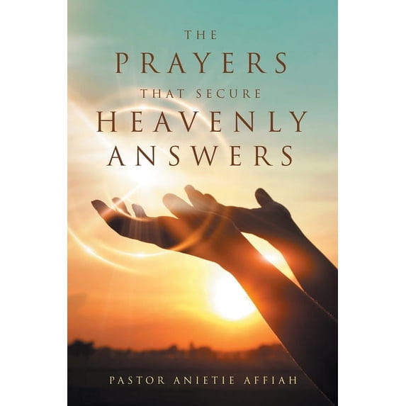 The Prayers That Secure Heavenly Answers (Paperback)