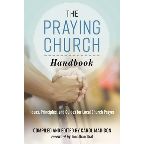 Pre-Owned The Praying Church Handbook: Ideas, Principles, and Guides for Local Church Prayer (Paperback) 1970176024 9781970176025