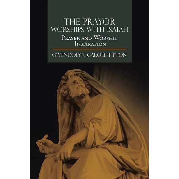 The Prayor Worships with Isaiah: Prayer and Worship Inspiration (Paperback) by Gwendolyn Carole Tipton