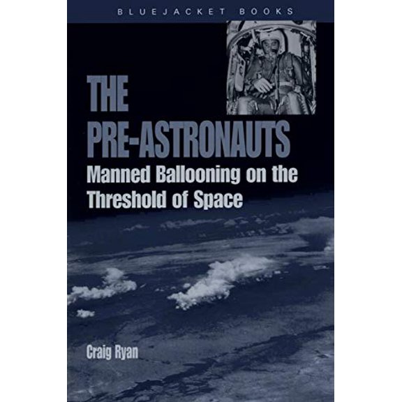 Pre-Owned Pre-Astronauts: Manned Ballooning on the Threshold of Space (Paperback) 1591147484 9781591147480