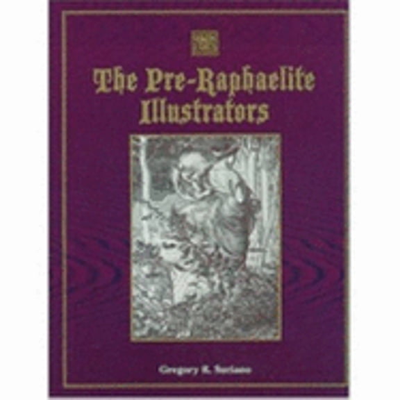 Pre-Owned The Pre-Raphaelite Illustrators: The Published Graphic Art of the English Pre-Raphaelites (Hardcover 9781584560210) by Gregory R Suriano