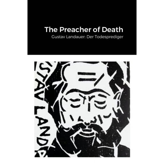 The Preacher of Death: Gustav Landauer: Der Todesprediger, (Paperback)