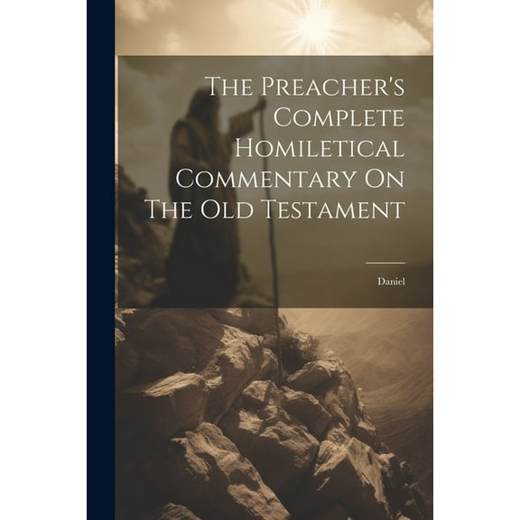 The Preacher's Complete Homiletical Commentary On The Old Testament: Daniel