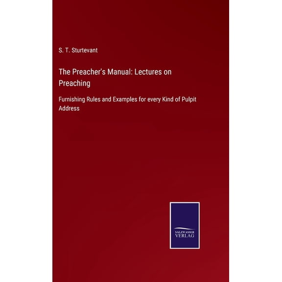The Preacher's Manual: Lectures on Preaching: Furnishing Rules and Examples for every Kind of Pulpit Address, (Hardcover)