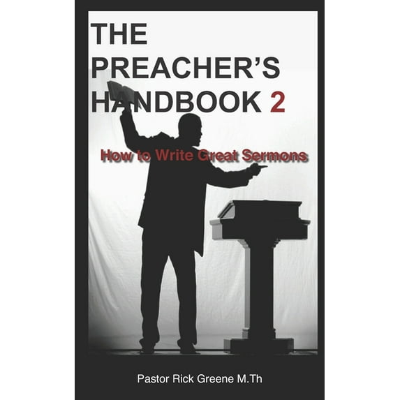 The Preachers Handbook 2: How to Write Great Sermons Paperback Pastor Rick Greene