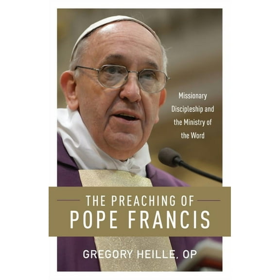 The Preaching of Pope Francis : Missionary Discipleship and the Ministry of the Word (Paperback)