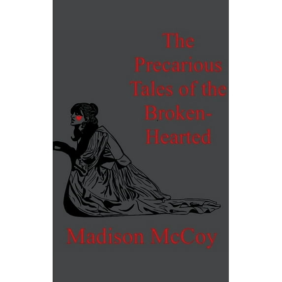 The Precarious Tales of the Broken Hearted, (Paperback)