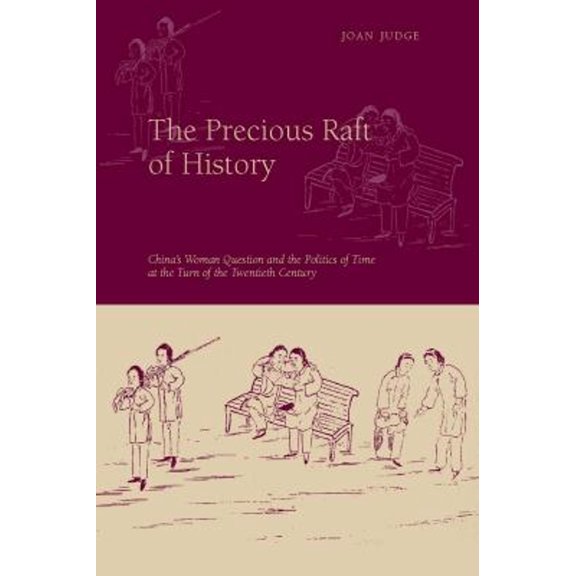 Pre-Owned The Precious Raft of History: The Past, the West, and the Woman Question in China (Paperback) 0804773262 9780804773263