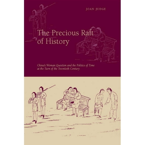 The Precious Raft of History: The Past, the West, and the Woman Question in China, (Paperback)