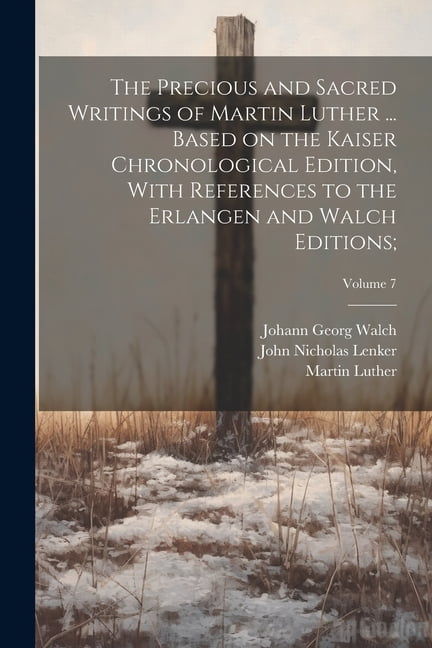 The Precious and Sacred Writings of Martin Luther  Based