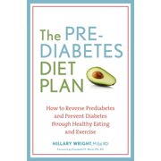 HILLARY WRIGHT The Prediabetes Diet Plan : How to Reverse Prediabetes and Prevent Diabetes through Healthy Eating and Exercise (Paperback)