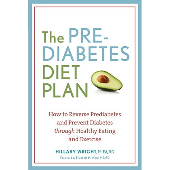 Pre-Owned The Prediabetes Diet Plan: How to Reverse Prediabetes and Prevent Diabetes Through Healthy Eating and Exercise (Paperback) 1607744627 9781607744627