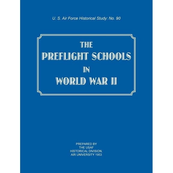 The Preflight Schools in World War II (US Air Forces Historical Studies (Paperback)
