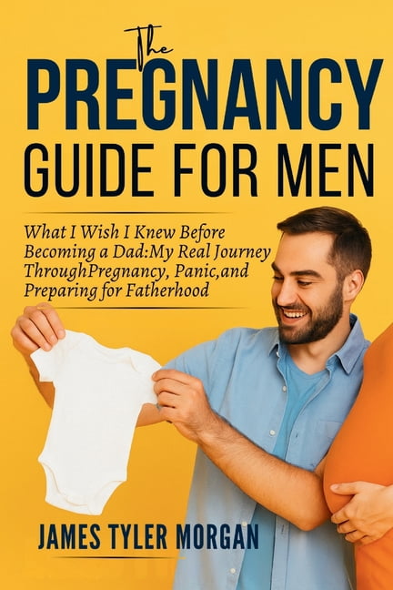 The Pregnancy Guide For Men: What I Wish I Knew Before Becoming a Dad: My Real Journey Through ...