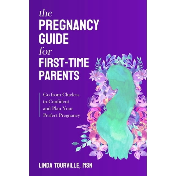 The Pregnancy Guide for First-Time Parents: Go from Clueless to Confident and Plan Your Perfect Pregnancy, (Paperback)