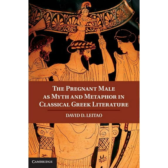 The Pregnant Male as Myth and Metaphor in Classical Greek Literature, (Hardcover)