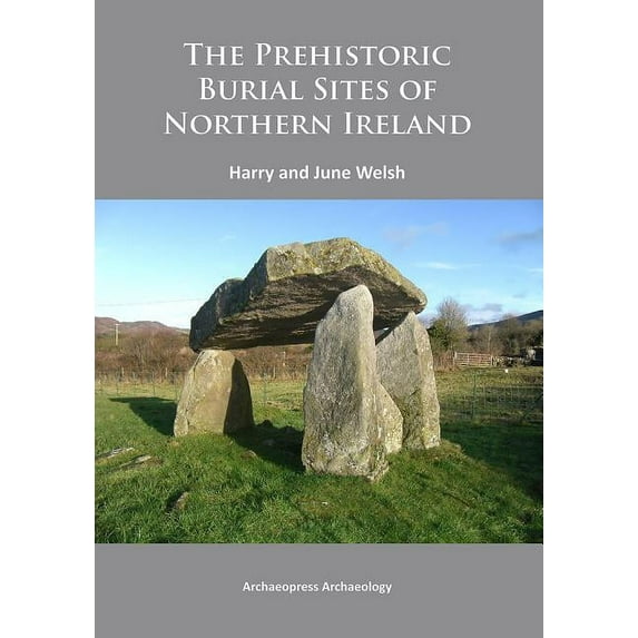 The Prehistoric Burial Sites of Northern Ireland (Paperback)