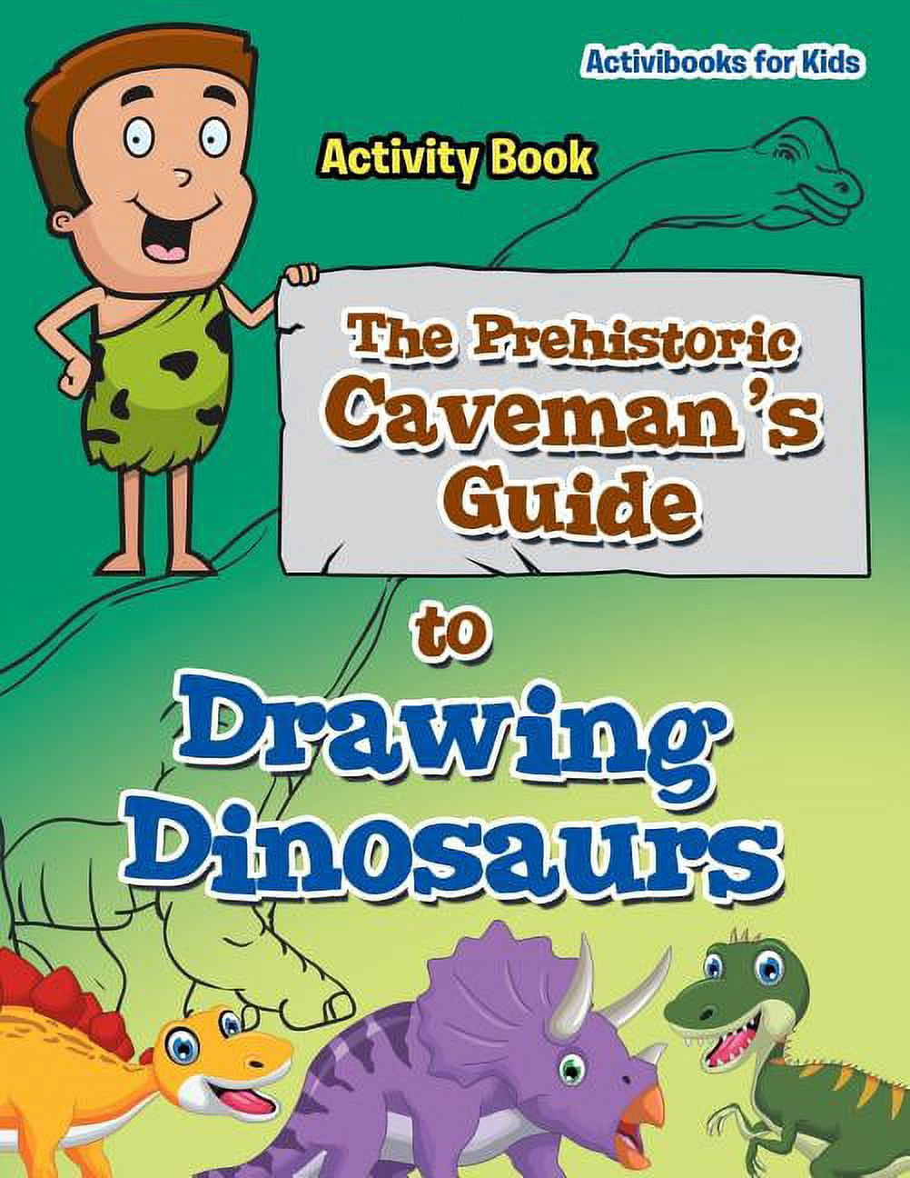 The Prehistoric Caveman's Guide to Drawing Dinosaurs Activity Book ...