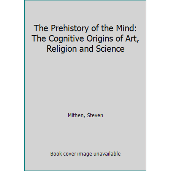 Pre-Owned The Prehistory of the Mind: The Cognitive Origins of Art, Religion and Science (Hardcover) by Steven Mithen