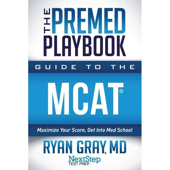 The Premed Playbook Guide to the MCAT: Maximize Your Score, Get Into Med School
