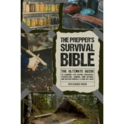 The Preppers Survival Bible The Ultimate Guide to Learning Life-Saving Strategies, Stockpiling, Canning, Home Defense,, Paperback