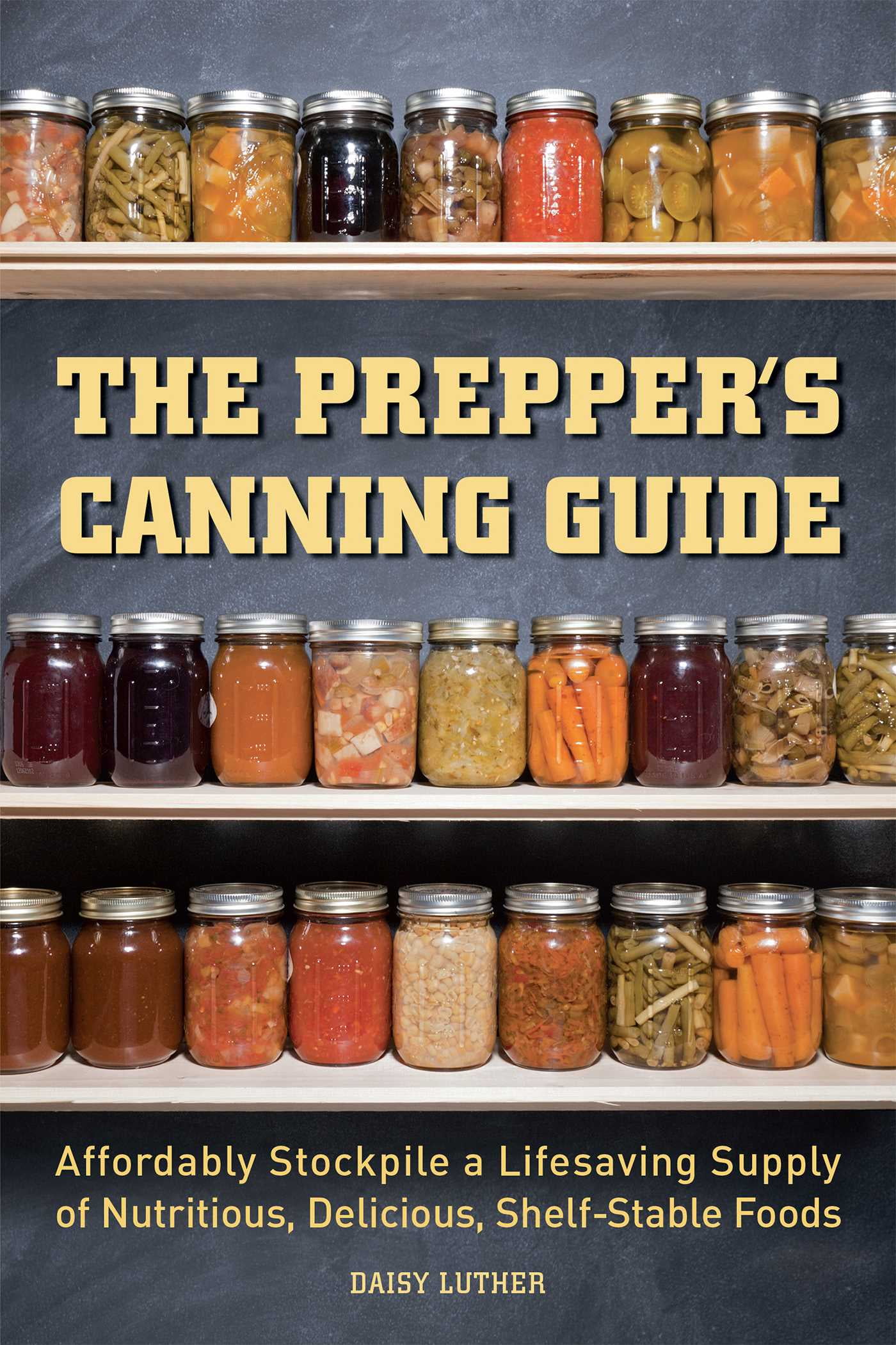 The Prepper's Canning Guide Affordably Stockpile a Lifesaving Supply