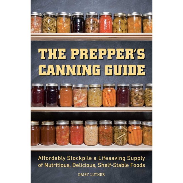 The Prepper's Canning Guide Affordably Stockpile a Lifesaving Supply