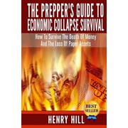 The Prepper's Guide to Economic Collapse Survival How to Survive the Death of Money and the Loss of Paper Assets