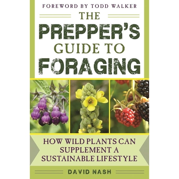 The Prepper's Guide to Foraging : How Wild Plants Can Supplement a Sustainable Lifestyle (Paperback)