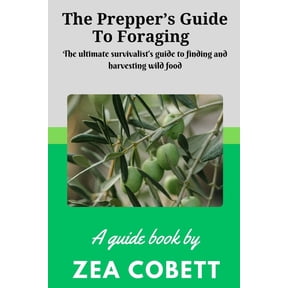 The Prepper's Guide to Foraging: The ultimate survivalist's guide to finding and harvesting wild food... The complete gu, (Paperback)