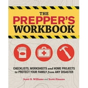 The Preppers Workbook Checklists, Worksheets, and Home Projects to Protect Your Family from Any Disaster, Paperback