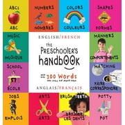 The Preschooler's Handbook: Bilingual (English / French) (Anglais / Français) ABC's, Numbers, Colors, Shapes, Matching, School, Manners, Potty and Jobs, with 300 Words that every Kid should Know: Enga