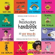 The Preschooler's Handbook: Bilingual (English / German) (Englisch / Deutsch) ABC's, Numbers, Colors, Shapes, Matching, School, Manners, Potty and Jobs, with 300 Words that every Kid should Know: Enga