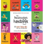 The Preschooler's Handbook: Bilingual (English / Spanish) (Inglés / Español) ABC's, Numbers, Colors, Shapes, Matching, School, Manners, Potty and Jobs, with 300 Words that every Kid should Know: Engag
