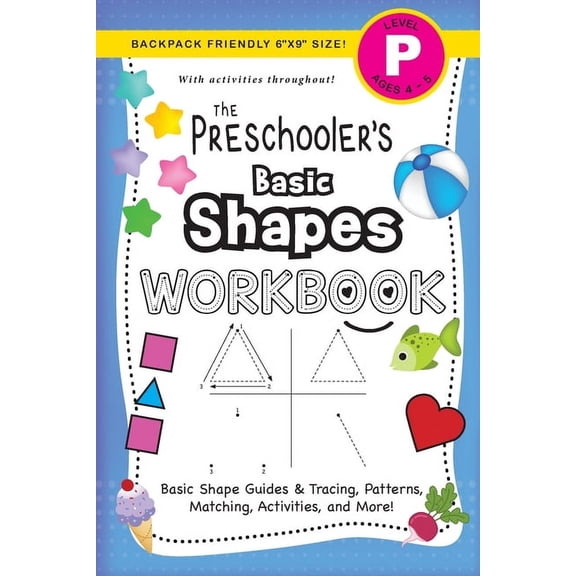 The Preschooler's Workbook The Preschooler's Basic Shapes Workbook: (Ages 4-5) Basic Shape Guides and Tracing, Patterns, Matching, Activities, and , Book 4, (Paperback)