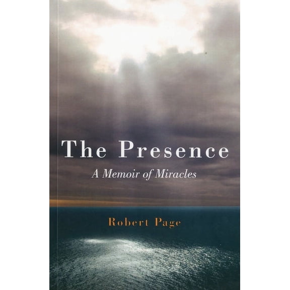 The Presence : A Memoir of Miracles (Paperback)