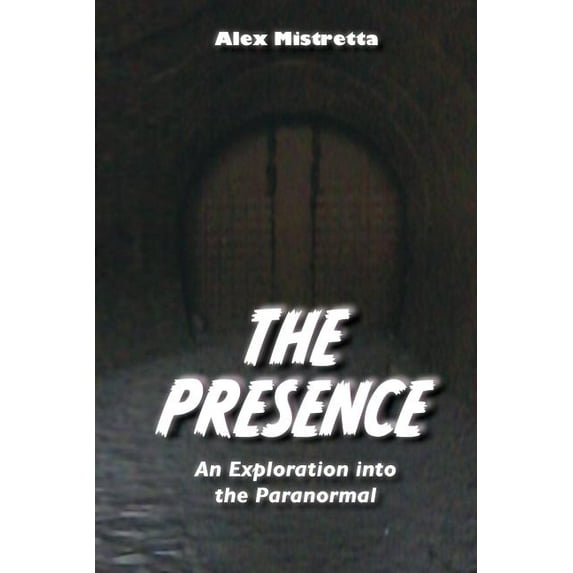 The Presence: An Exploration into the Paranormal, (Paperback)