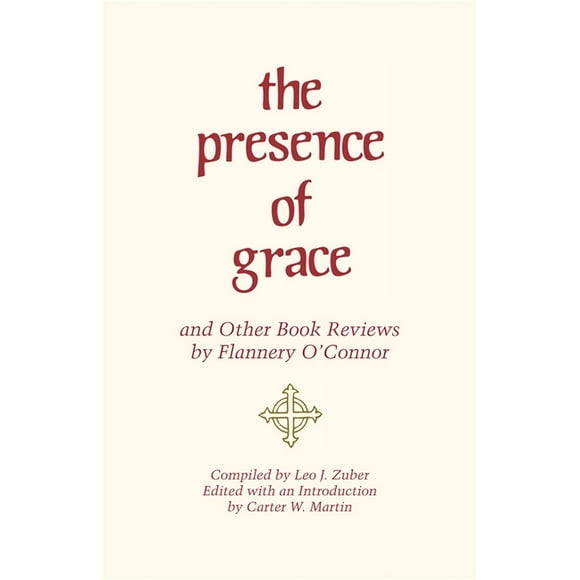 The Presence of Grace and Other Book Reviews by Flannery O&apos;Connor, (Paperback)