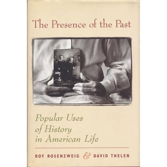The Presence of the Past: Popular Uses of History in American Life, (Paperback)