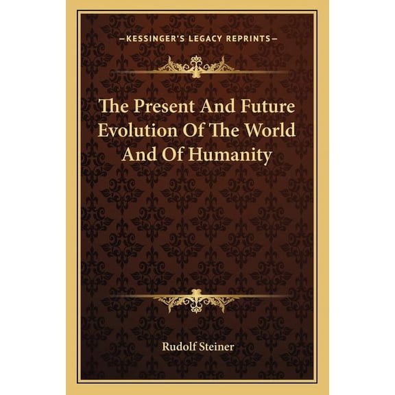 The Present And Future Evolution Of The World And Of Humanity (Paperback)