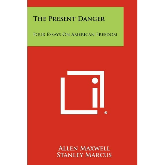 The Present Danger : Four Essays On American Freedom