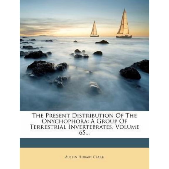 The Present Distribution of the Onychophora: A Group of Terrestrial Invertebrates, Volume 65... Paperback