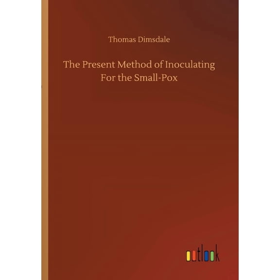 The Present Method of Inoculating For the Small-Pox, (Paperback)